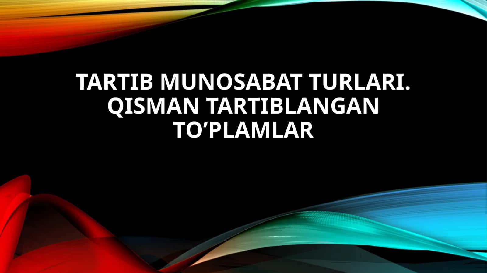 Tartibmunosabatturlari.qismantartiblanganto’plamlar