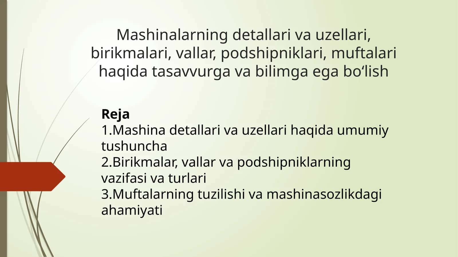 Mashinalarning detallari va uzellari, birikmalari, vallar, podshipniklari, muftalari haqida tasavvurga va bilimga ega bo‘lish