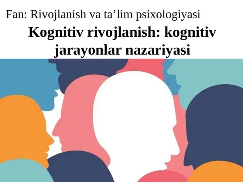 Kognitiv rivojlanish: kognitiv jarayonlar nazariyasi