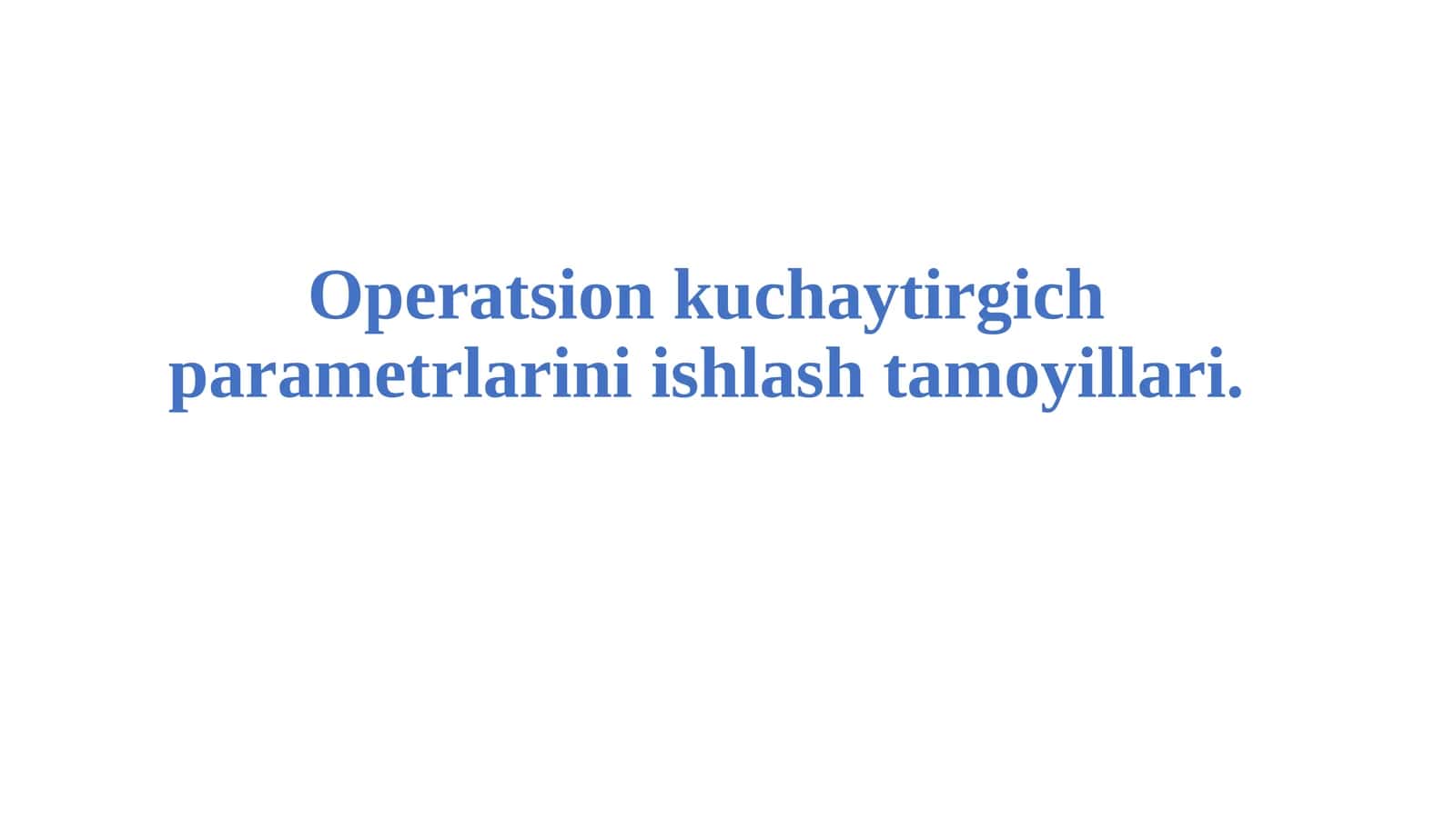 Operatsion kuchaytirgich parametrlarini ishlash tamoyillari.