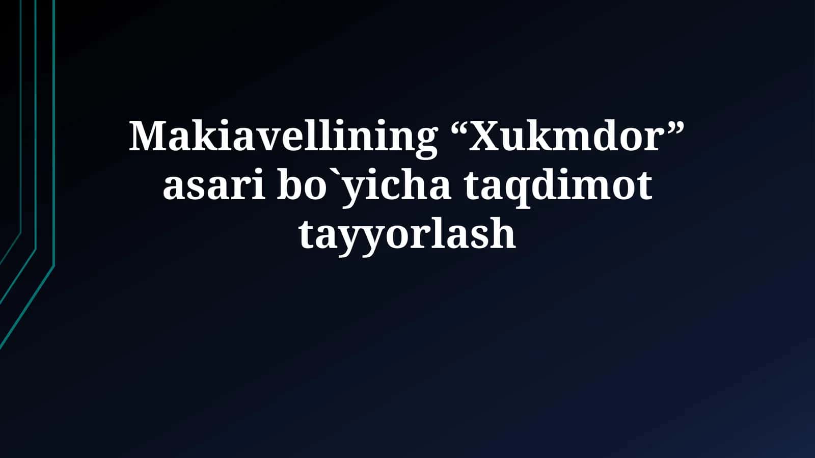 Makiavellining “Xukmdor” asari bo`yichataqdimottayyorlash