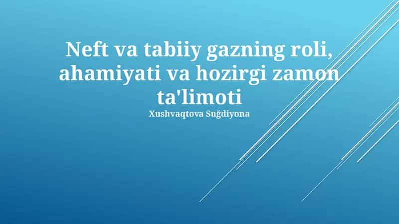 Neft va tabiiy gazning roli, ahamiyati va hozirgi zamon ta'limoti