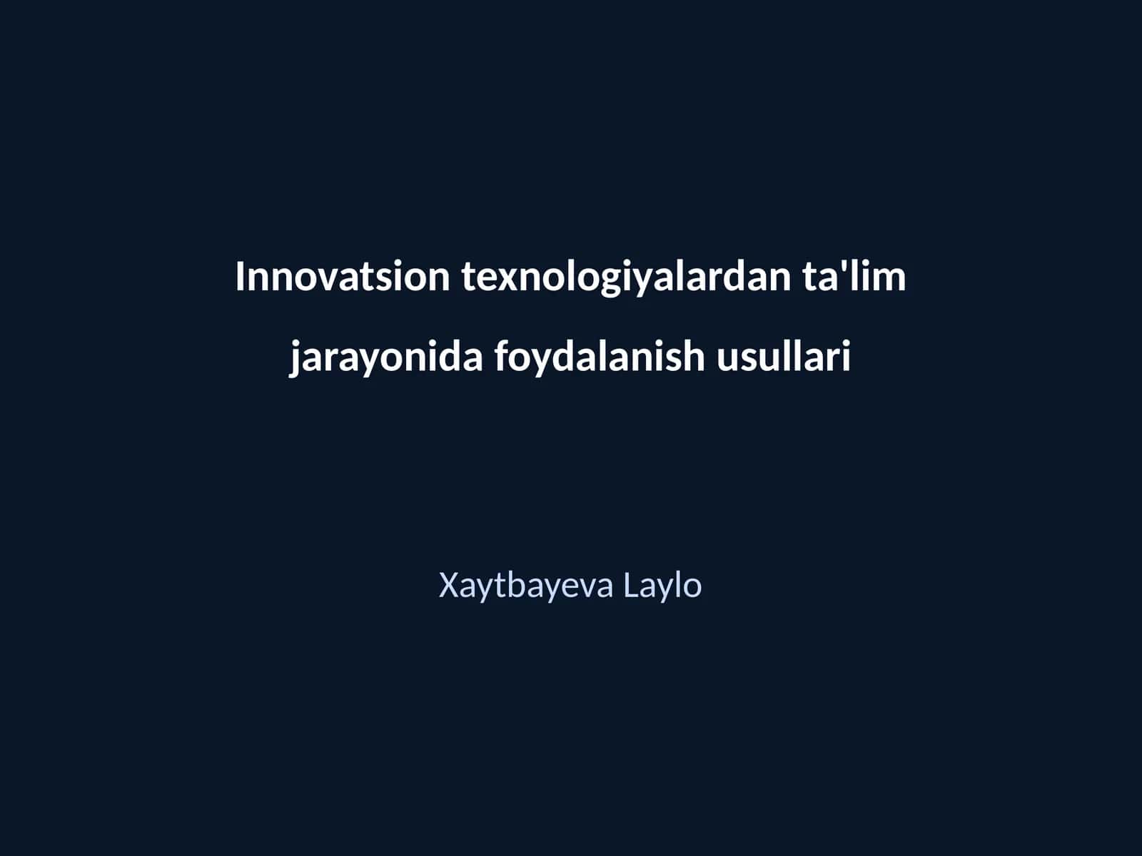 Innovatsion texnologiyalardan ta'lim jarayonida foydalanish usullari