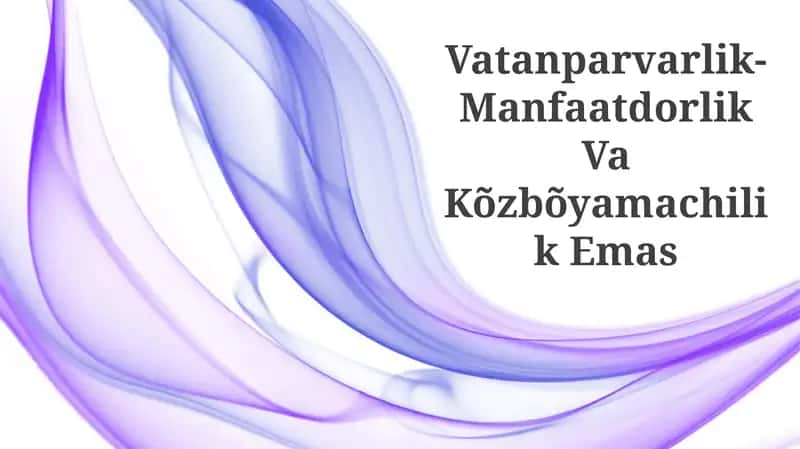 Vatanparvarlik-Manfaatdorlik Va Kõzbõyamachilik Emas