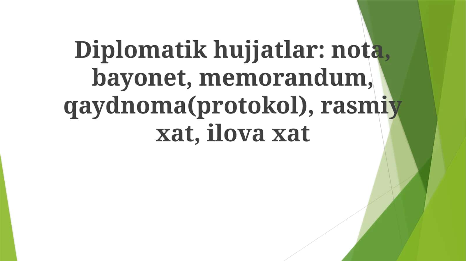 Diplomatikhujjatlar: nota, bayonet, memorandum,qaydnoma(protokol),rasmiyxat,ilovaxat