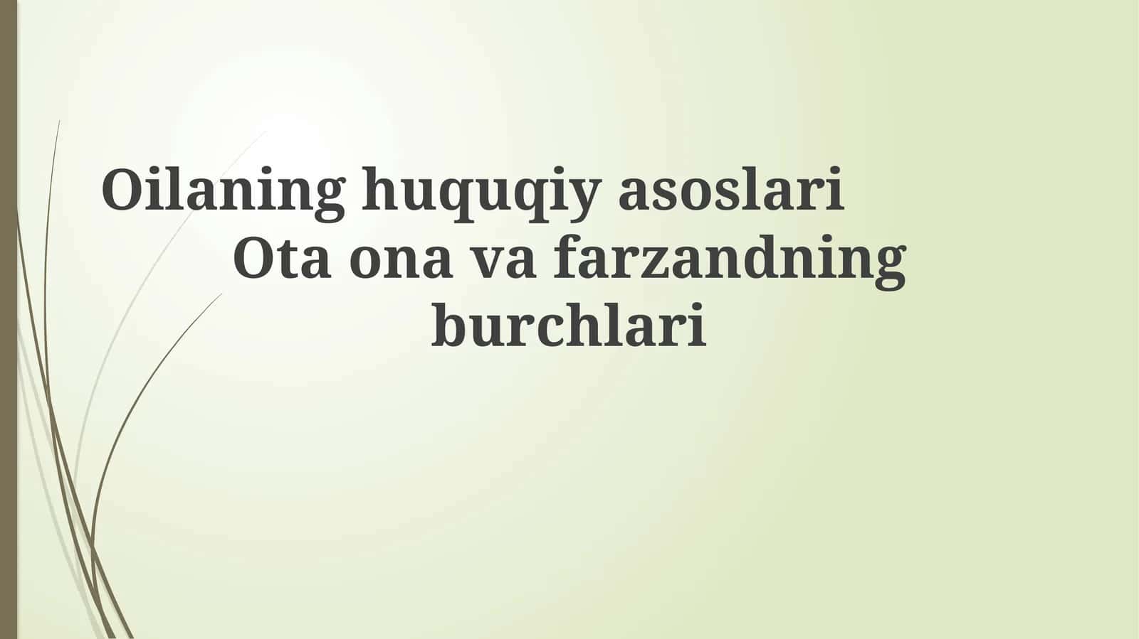 Oilaning huquqiy asoslari Ota ona va farzandning burchlari