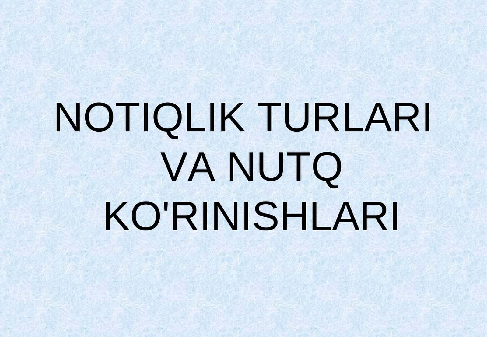 NOTIQLIK TURLARI VA NUTQ KO'RINISHLARI