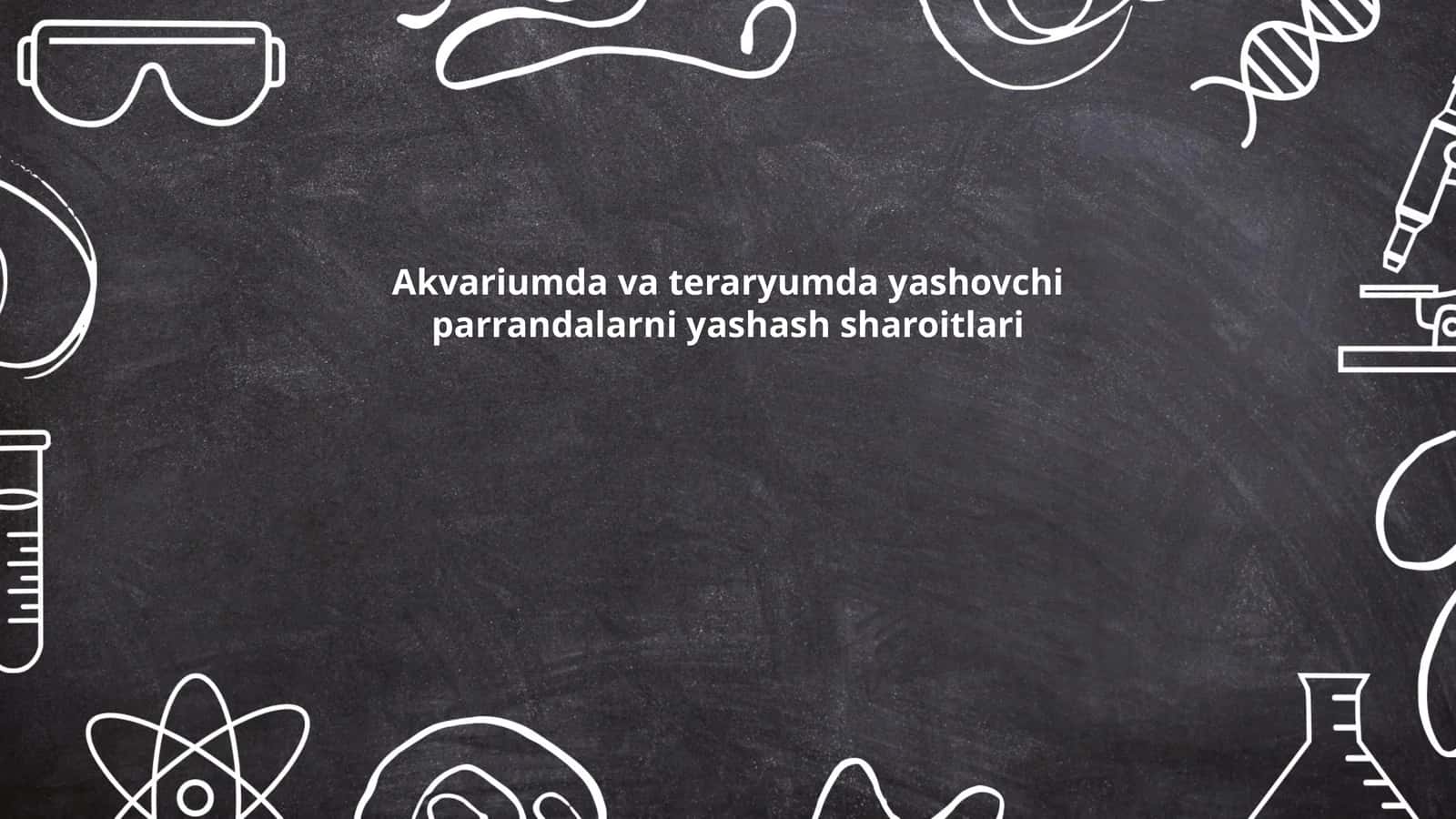 Akvariumda va teraryumda yashovchi parrandalarni yashash sharoitlari