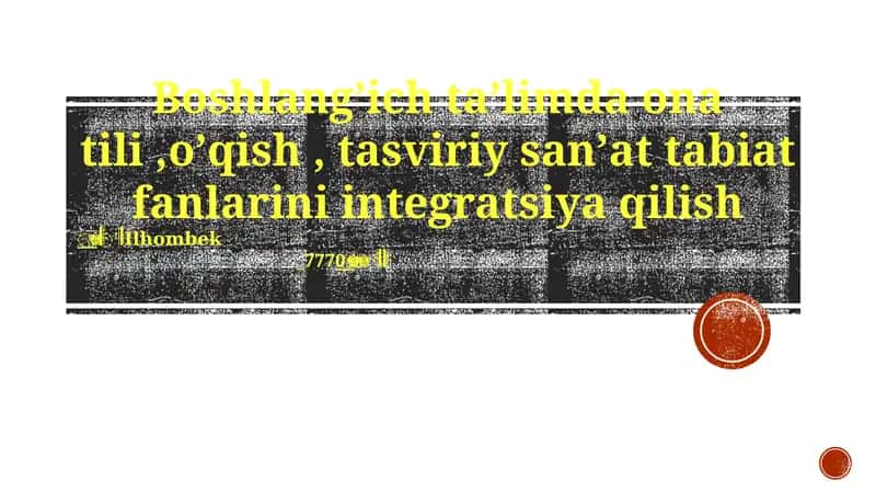 Boshlangʼich taʼlimda ona tili,oʼqish, tasviriy sanʼat tabiat fanlarini integratsiya qilish