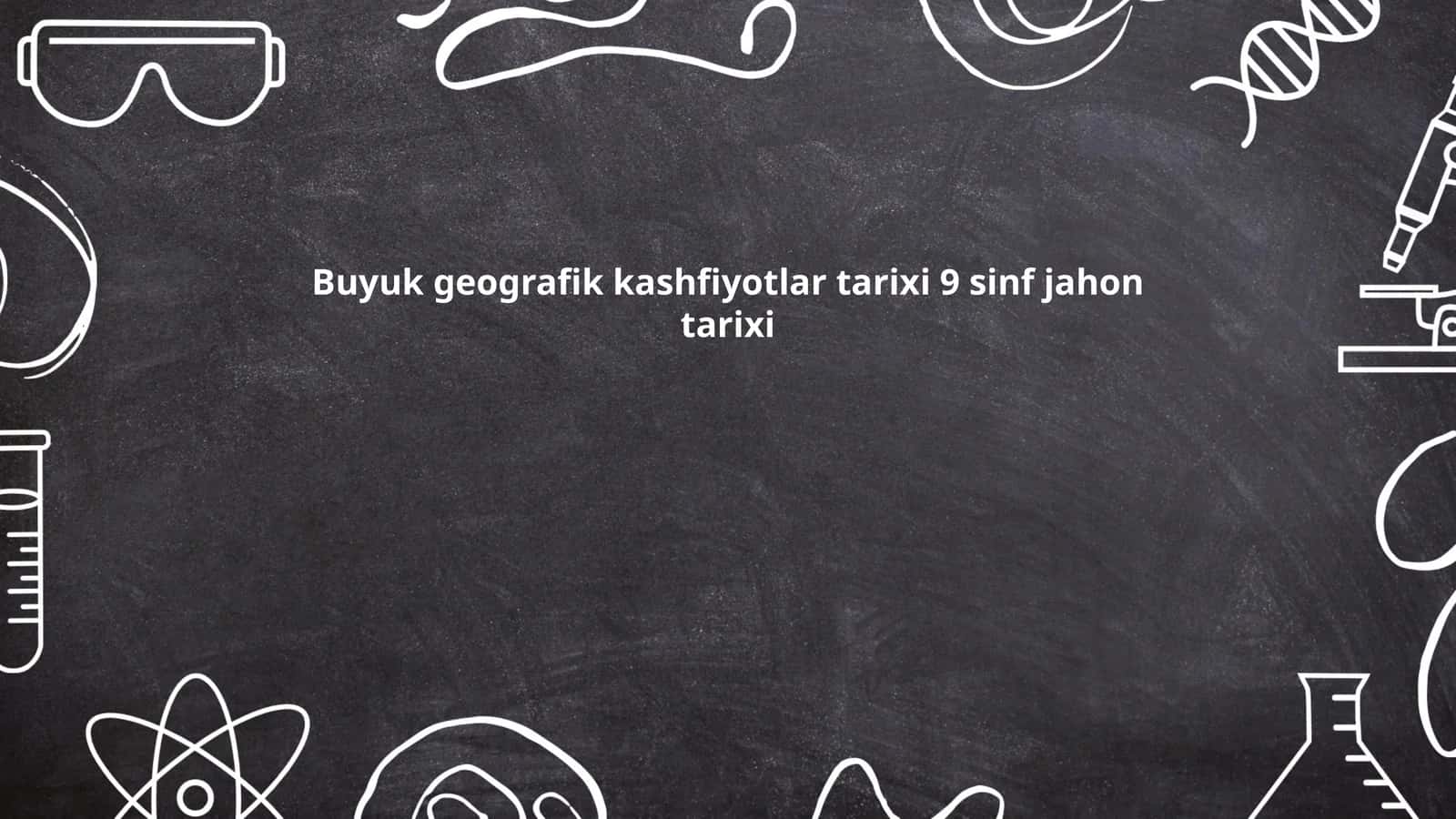Buyuk geografik kashfiyotlar tarixi 9 sinf jahon tarixi