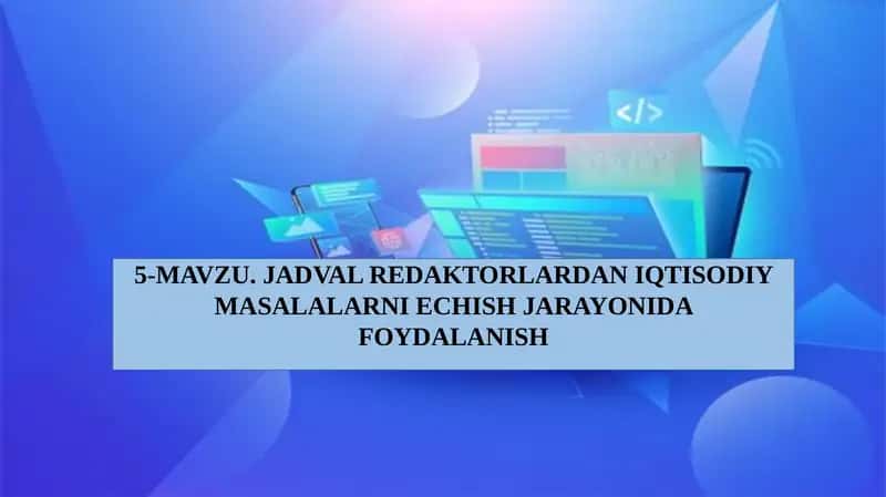 JADVAL RЕDAKTORLARDAN IQTISODIY MASALALARNI YЕCHISH JARAYONIDA FOYDALANISH