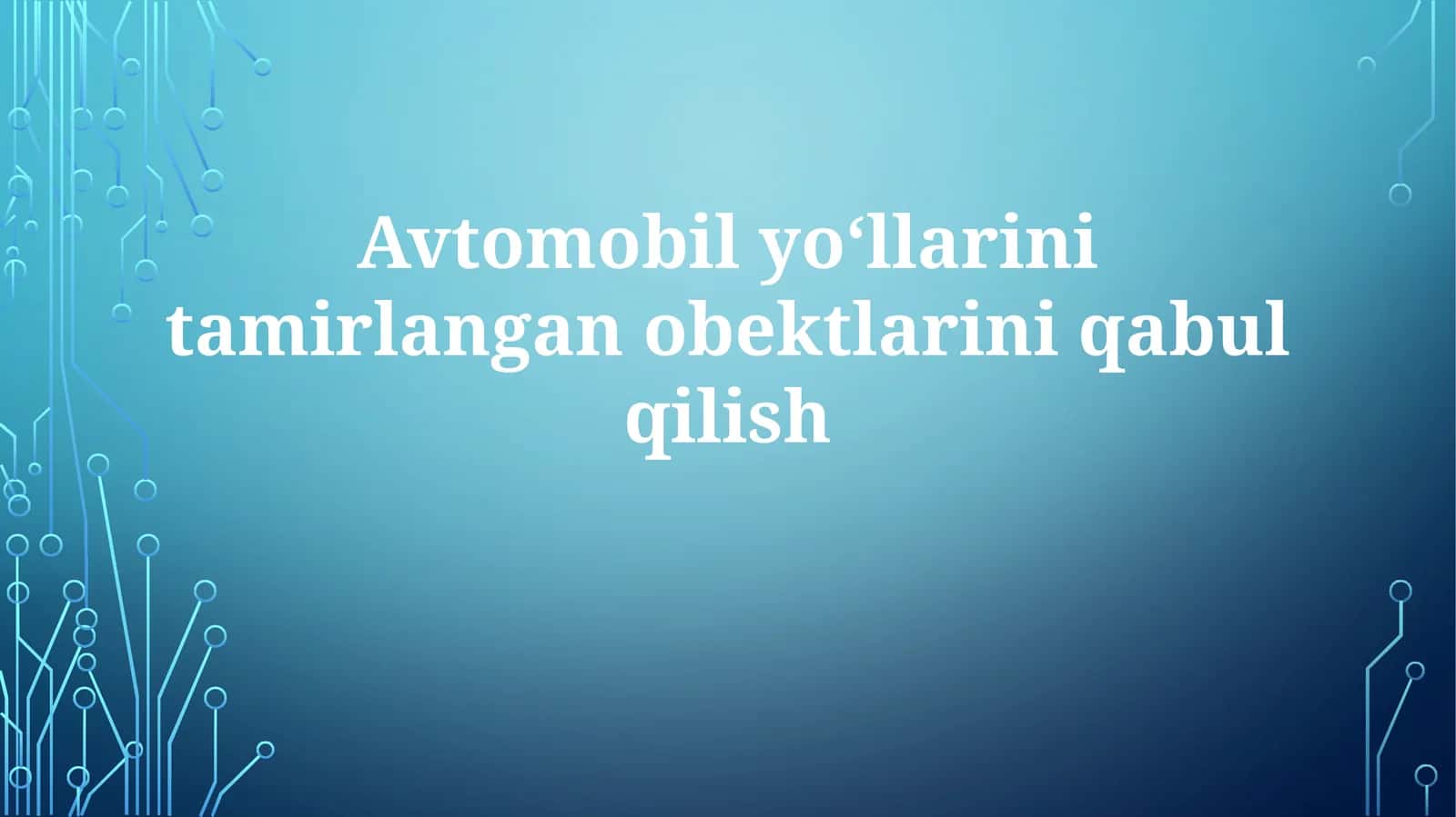 Avtomobilyoʻllarini tamirlangan obektlarini qabul qilish