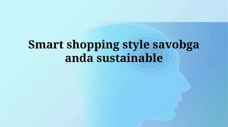 Smart shopping style savobgaandasustainable