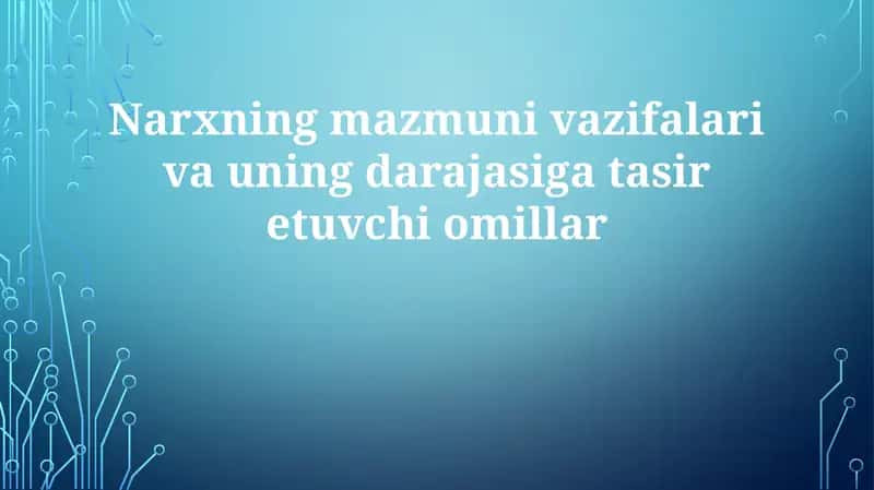 Narxning mazmuni, vazifalari va uning darajasi g'atasiretuvchi omillar