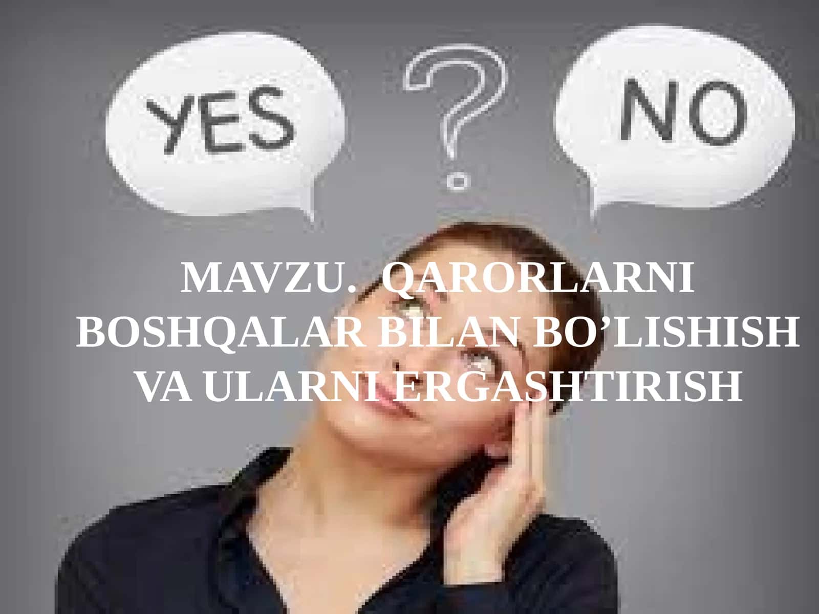 QARORLARNI BOSHQALAR BILAN BO’LISHISH VA ULARNI ERGASHTIRISH