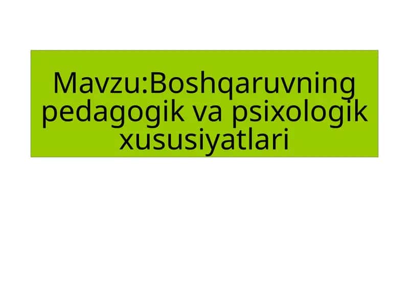 Boshqaruvning pedagogik va psixologik xususiyatlari