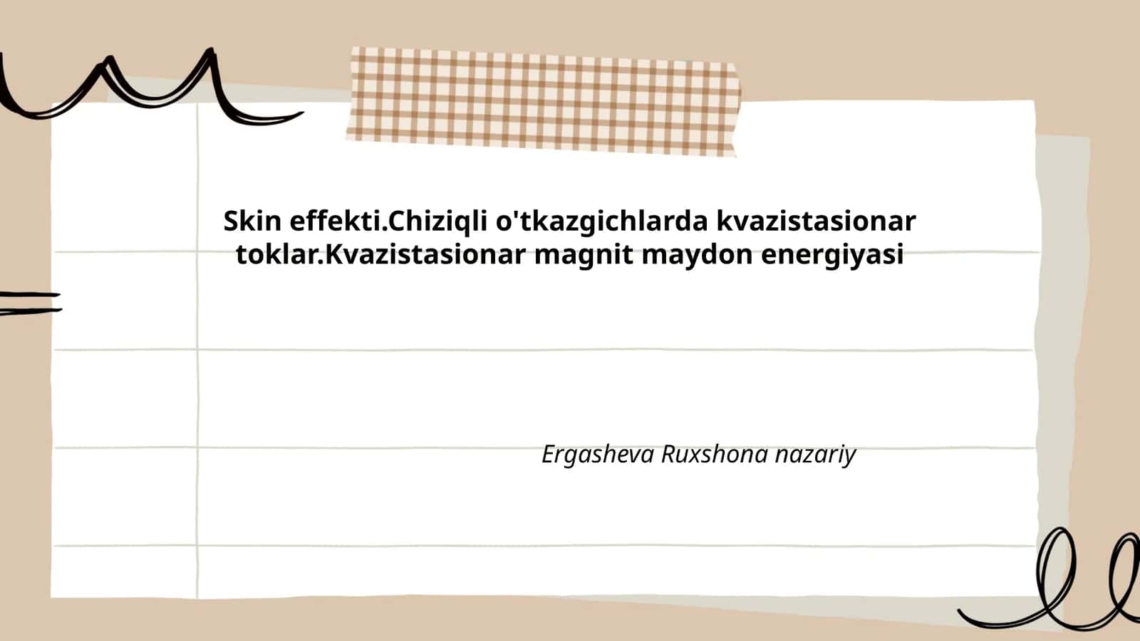 Skin effekti.Chiziqli o'tkazgichlarda kvazistasionar toklar.Kvazistasionar magnit maydon energiyasi Ergasheva Ruxshona nazariy