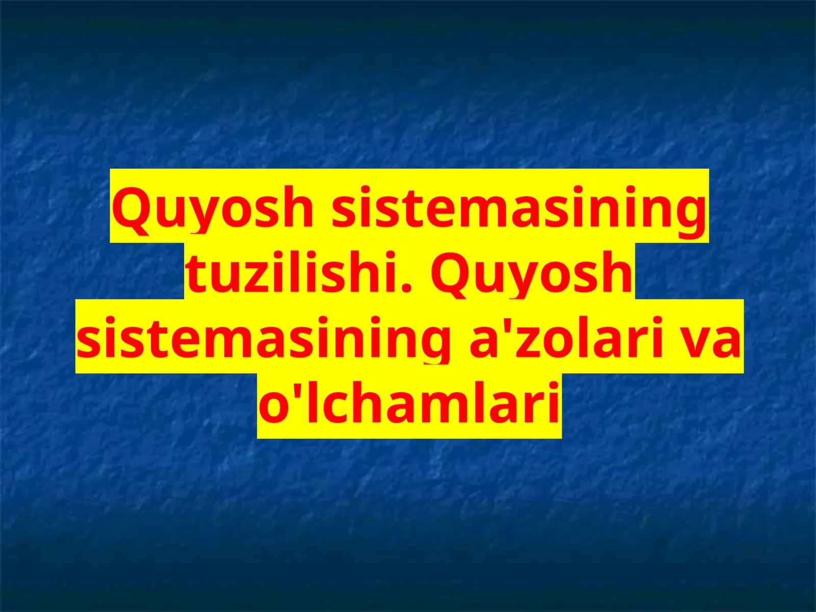 Quyosh sistemasining tuzilishi. Quyosh sistemasining a'zolari va o'lchamlari
