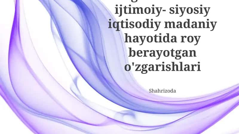 Yangi Oʻzbekiston ijtimoiy- siyosiy iqtisodiy madaniy hayotida roy berayotgan o'zgarishlari