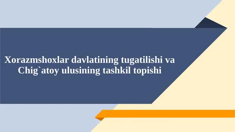 Xorazmshoxlar davlatining tugatilishi va Chig`atoy ulusining tashkil topishi