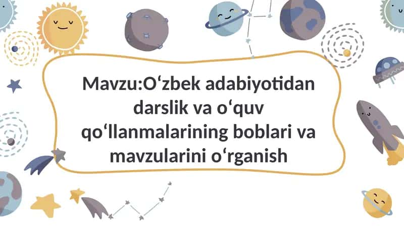 Oʻzbek adabiyotidan darslik va oʻquv qoʻllanmalarining boblari va mavzularini oʻrganish