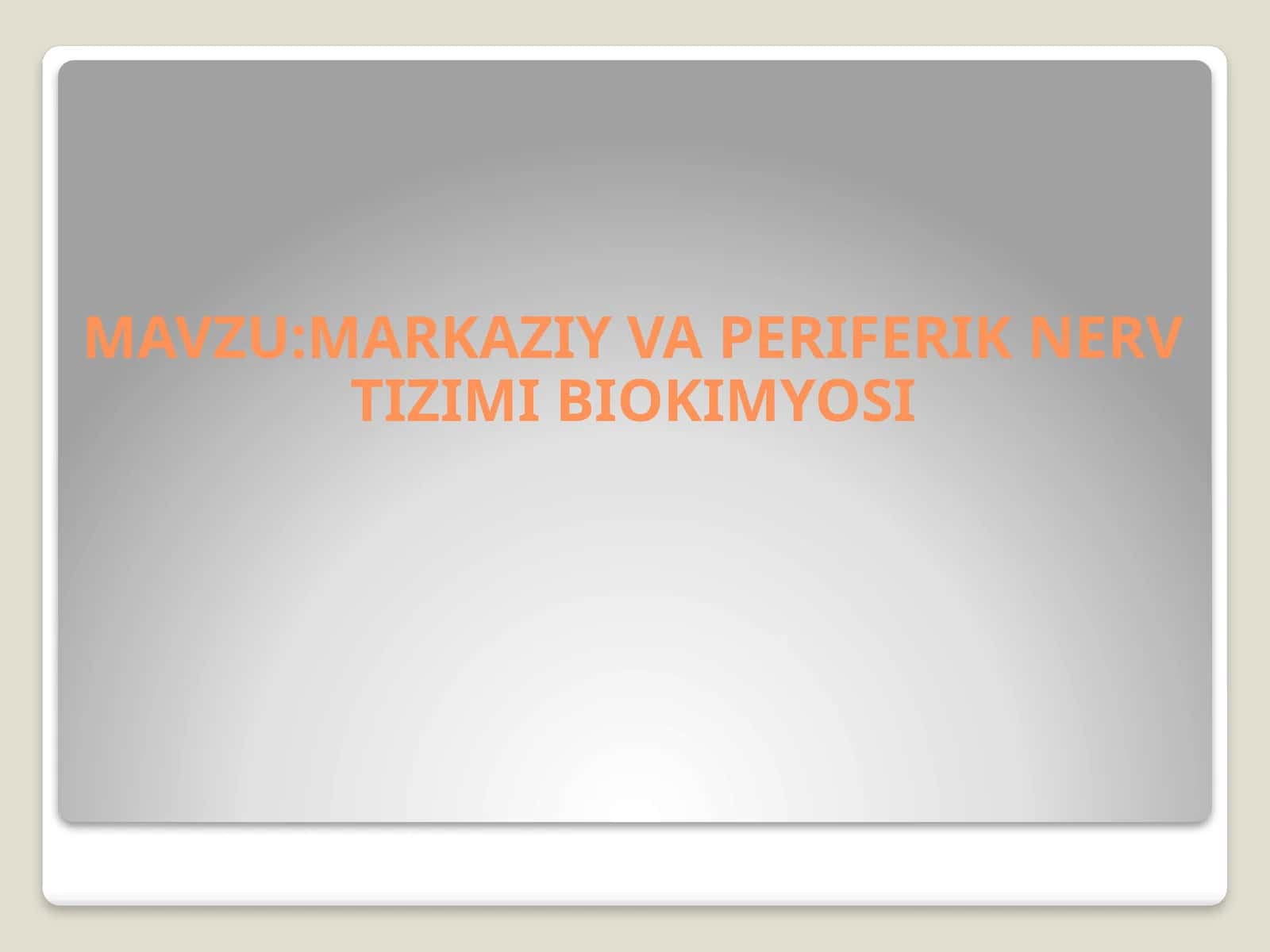 MARKAZIY VA PERIFERIK NERV TIZIMI BIOKIMYOSI