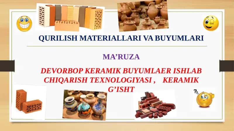 QURILISH MATERIALLARI VA BUYUMLARIMA’RUZADEVORBOP KERAMIK BUYUMLAER ISHLAB CHIQARISH TEXNOLOGIYASI, KERAMIK G’ISHT