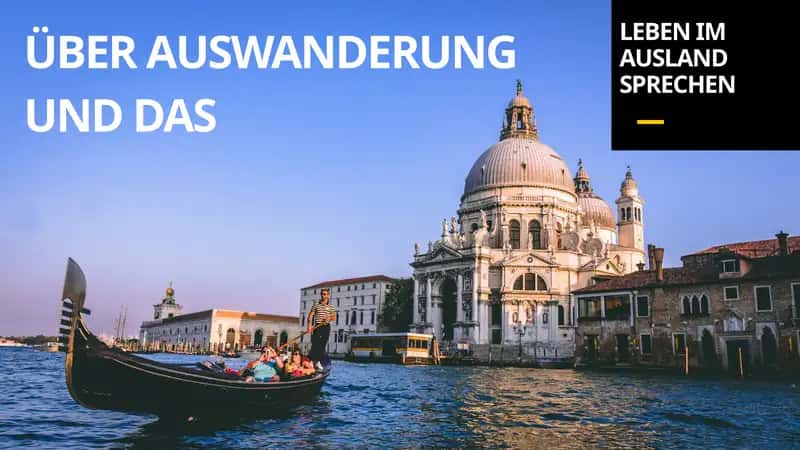Über Auswanderung und das Leben im Ausland