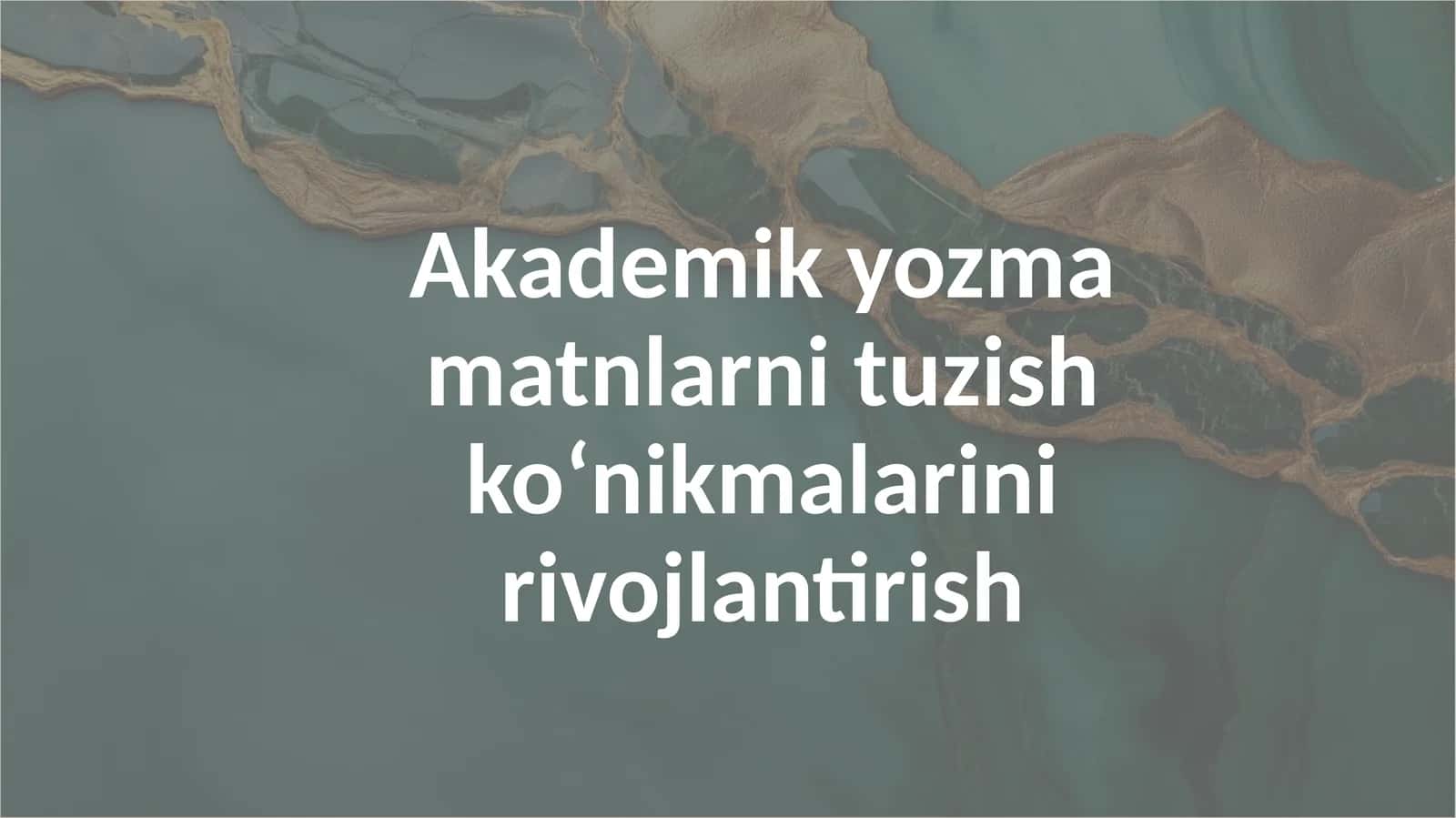 Akademik yozmamatnlarni tuzish ko‘nikmalarini rivojlantirish
