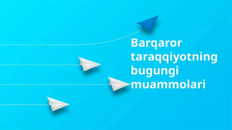 Barqaror taraqqiyotning bugungi muammolari