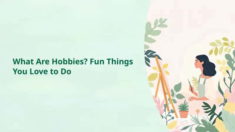 What Are Hobbies? Fun Things You Love to Do