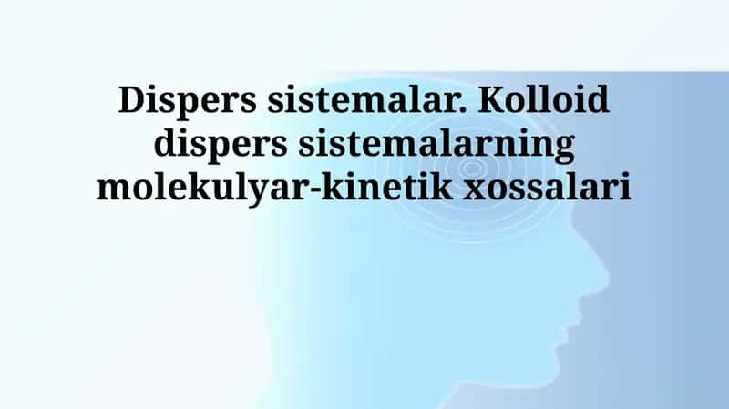 Dispers sistemalar va kolloid eritmalarining molekulyar-kinetik xossalari