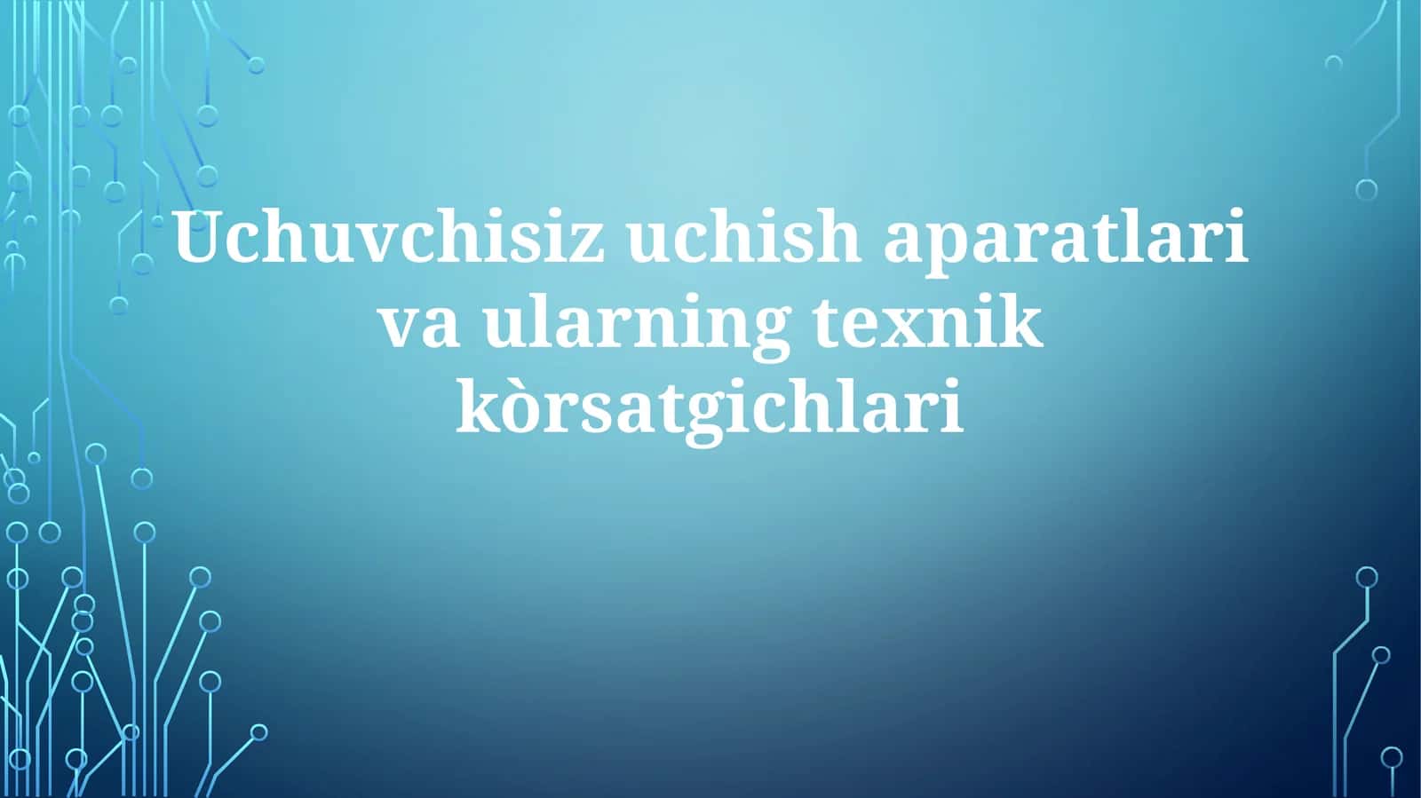 Uchuvchisizuchishaparatlarivaularningtexnikkòrsatgichlari