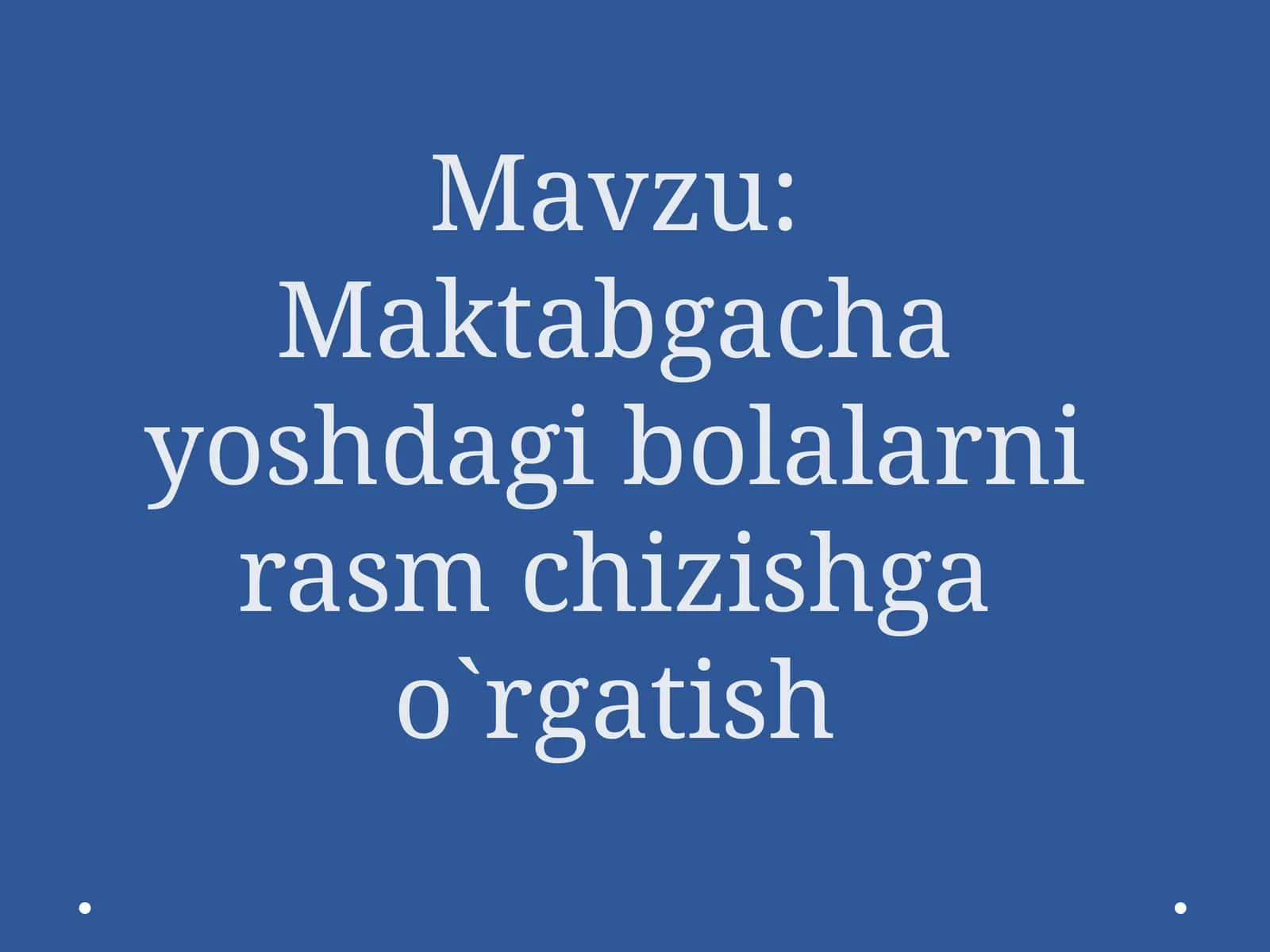 Maktabgacha yoshdagi bolalarni rasm chizishga o`rgatish