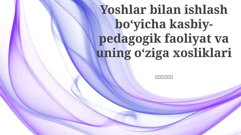 Yoshlar bilan ishlash boʻyicha kasbiy-pedagogik faoliyat va uning oʻziga xosliklari