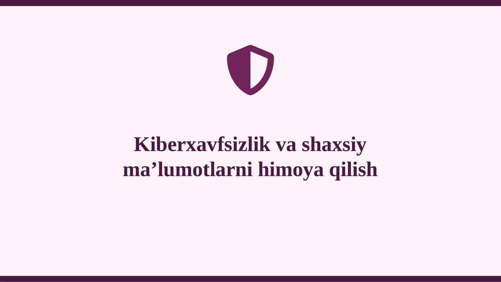 Kiberxavfsizlik va shaxsiy ma’lumotlarni himoya qilish