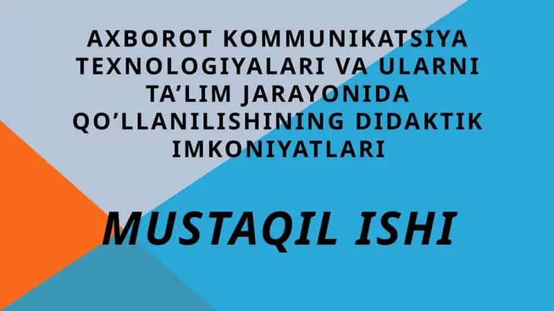 Axborot kommunikatsiya texnologiyalari va ularni ta’lim jarayonida qo’llanilishining didaktik imkoniyatlari