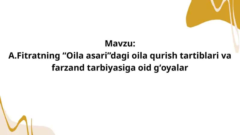 A.Fitratning “Oila asari”dagi oila qurish tartiblari va farzand tarbiyasiga oid gʻoyalar
