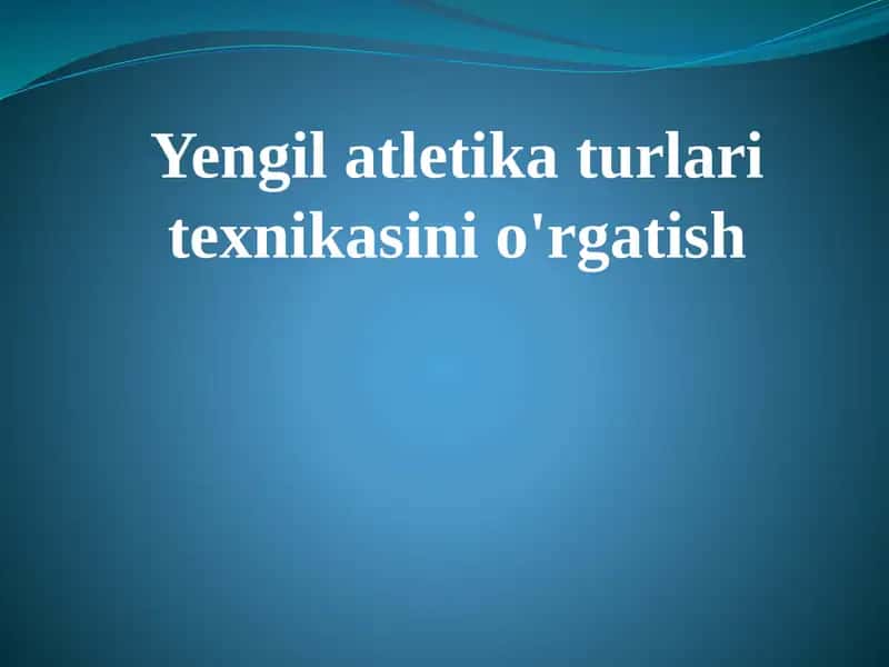 Yengil atletika turlari texnikasini o'rgatish