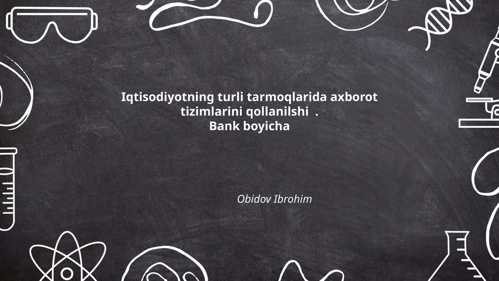 Iqtisodiyotning turli tarmoqlarida axborot tizimlarini qollanilshi. Bank boyicha