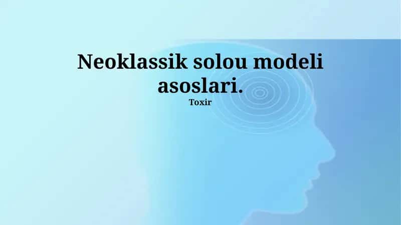 Neoklassik Solow Modelining Asosiy Farazlari