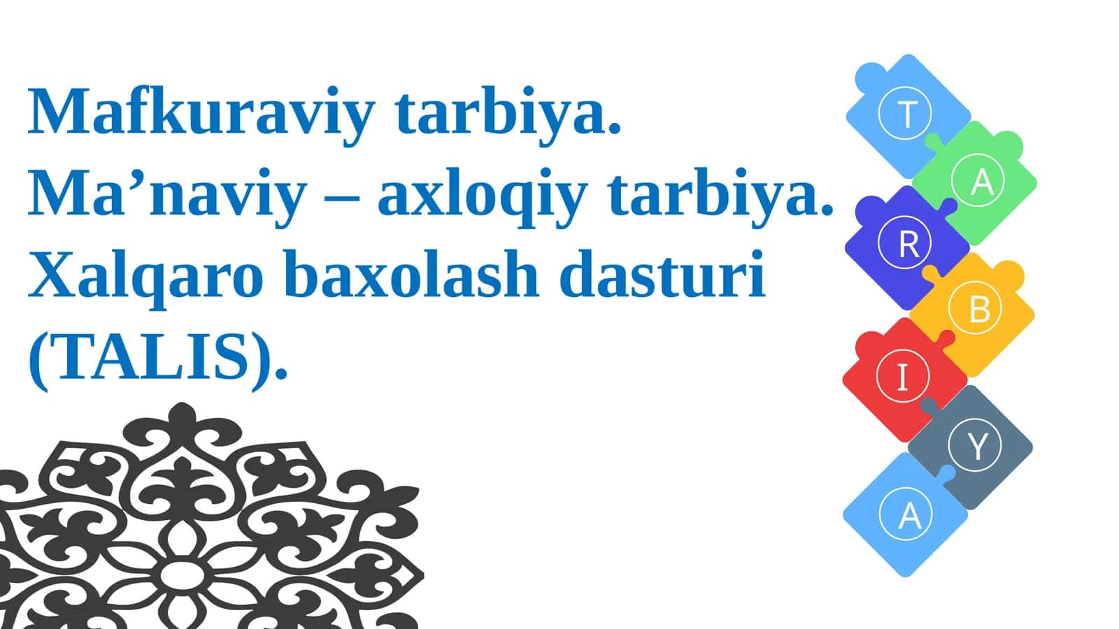 Mafkuraviy tarbiya. Ma’naviy – axloqiy tarbiya. Xalqarobaxolash dasturi (TALIS)