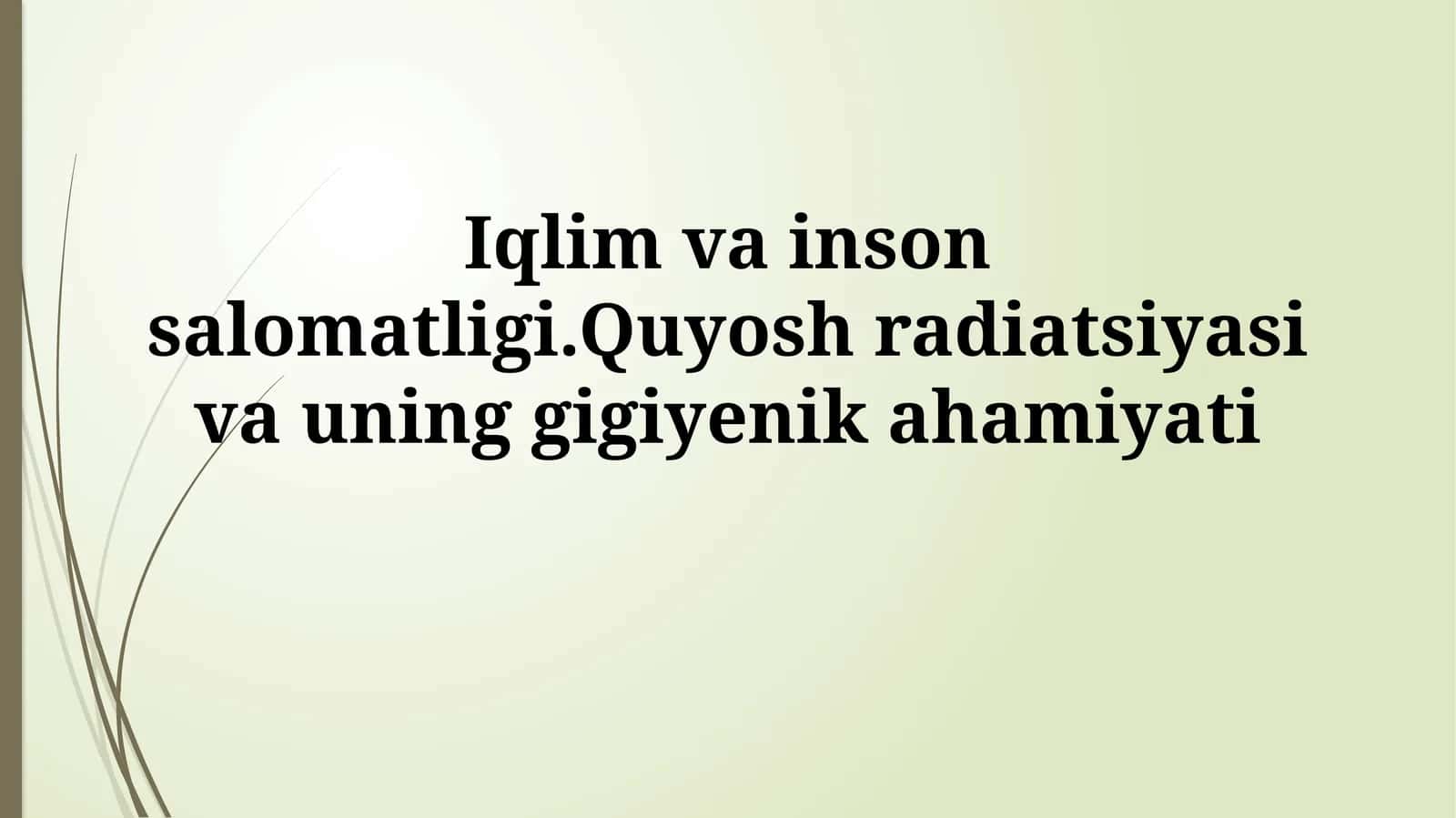 Iqlim va inson salomatligi.Quyosh radiatsiyasi va uninggigiyenikahamiyati