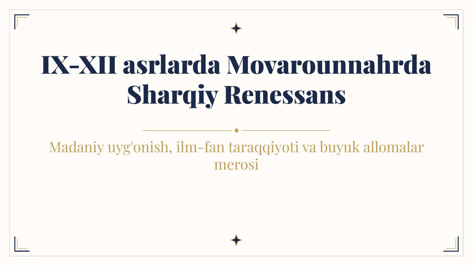 IX-XII asrlarda Movarounnahrda Sharqiy Renessans Madaniy uyg'onish, ilm-fan taraqqiyoti va buyuk allomalar merosi