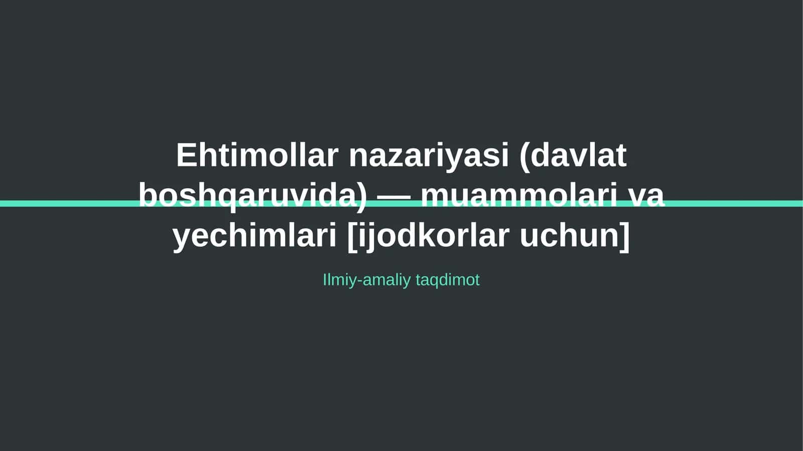 Ehtimollar nazariyasi (davlat boshqaruvida) — muammolari va yechimlari [ijodkorlar uchun]