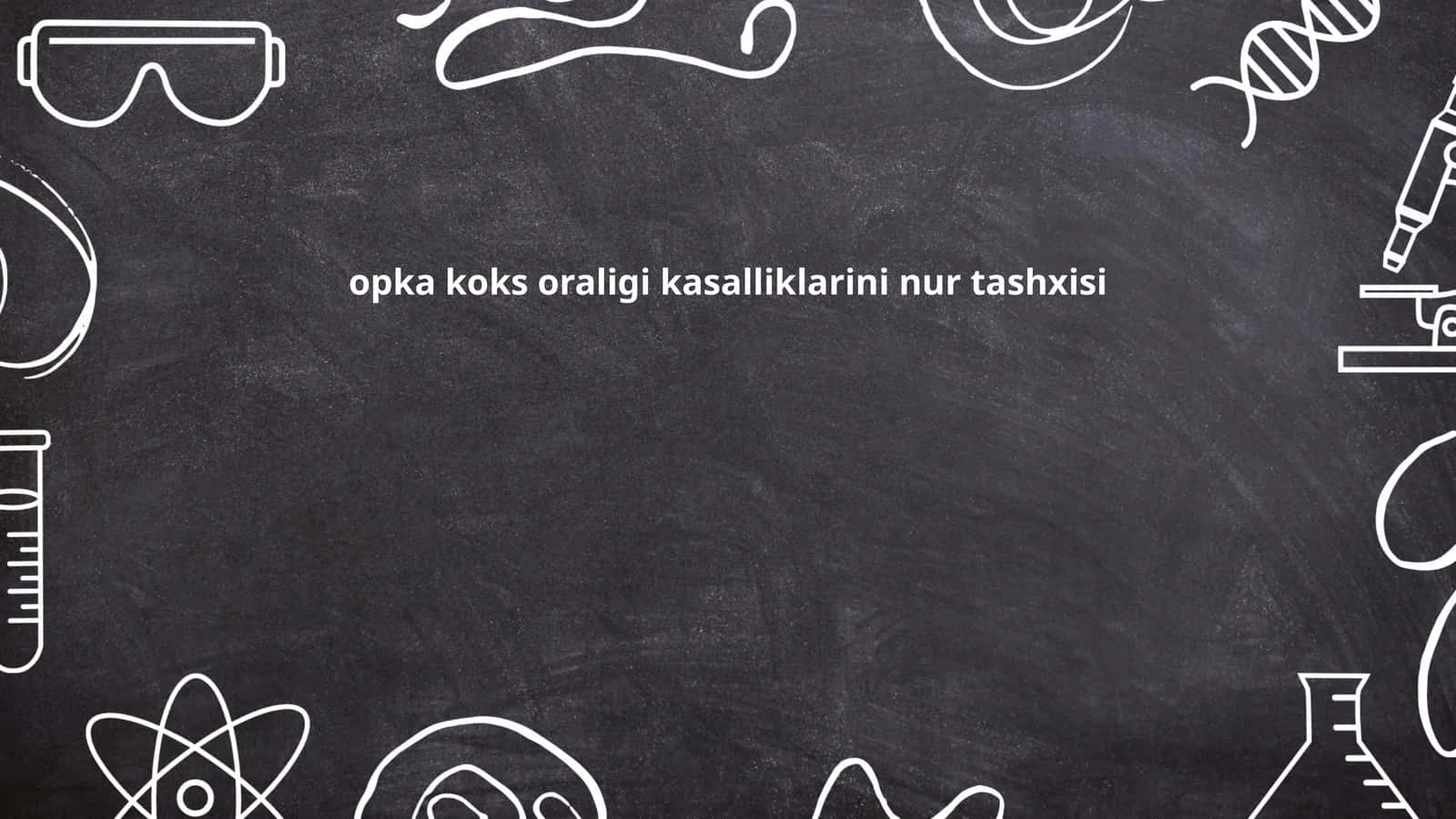 opka koks oraligi kasalliklarini nur tashxisi
