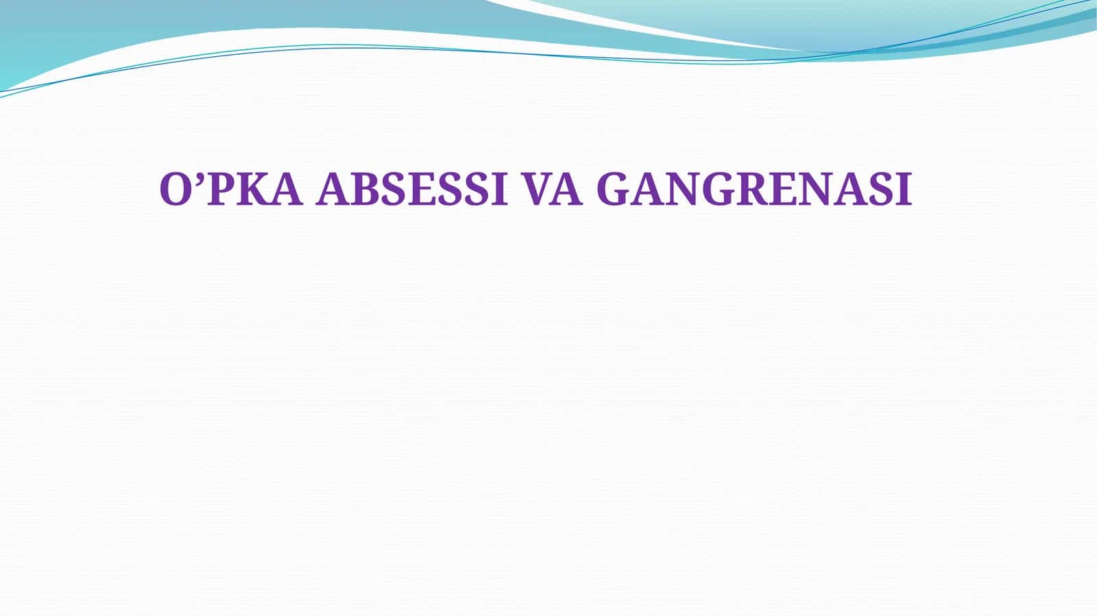 O’PKA ABSESSI VA GANGRENASI