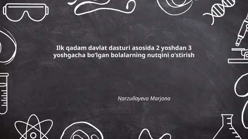 Ilk qadam davlat dasturi asosida 2 yoshdan 3 yoshgacha boʻlgan bolalarning nutqini oʻstirish