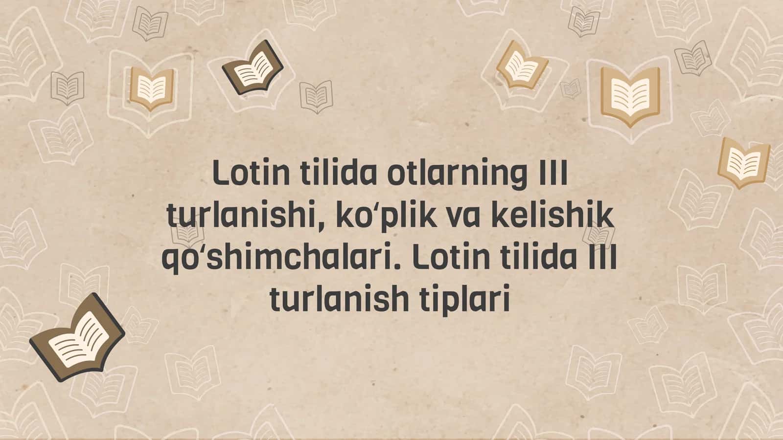 Lotin tilida otlarning III turlanishi, koʻplik va kelishik qoʻshimchalari