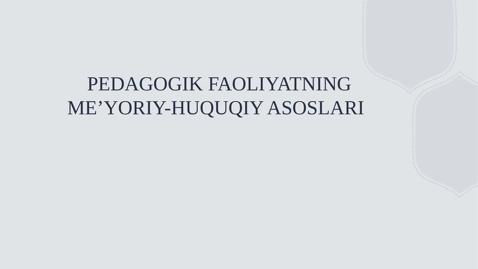 PEDAGOGIK FAOLIYATNING ME’YORIY-HUQUQIY ASOSLARI